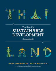 Thailand's Sustainable Development Sourcebook: Issues & Information, Ideas & Inspiration