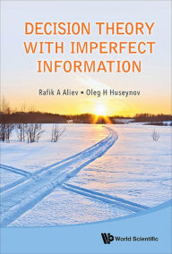 Title: DECISION THEORY WITH IMPERFECT INFORMATION, Author: Rafik Aziz Aliev