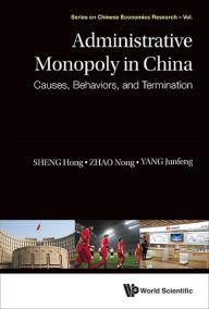 Title: ADMINISTRATIVE MONOPOLY IN CHINA: Causes, Behaviors, and Termination, Author: Hong Sheng