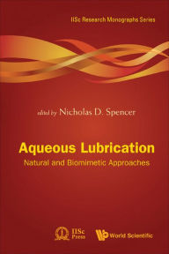 Title: AQUEOUS LUBRICATION: Natural and Biomimetic Approaches, Author: Nicholas D Spencer