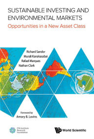 Title: Sustainable Investing And Environmental Markets: Opportunities In A New Asset Class, Author: Richard L Sandor
