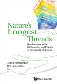 Title: NATURE'S LONGEST THREADS: New Frontiers in the Mathematics and Physics of Information in Biology, Author: Janaki Balakrishnan