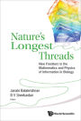 NATURE'S LONGEST THREADS: New Frontiers in the Mathematics and Physics of Information in Biology