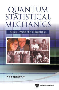 Title: Quantum Statistical Mechanics: Selected Works Of N N Bogolubov, Author: Nickolai N Bogolubov Jr