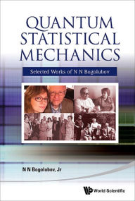 Title: QUANTUM STATISTICAL MECHANICS: Selected Works of N N Bogolubov, Author: Nickolai N Bogolubov Jr