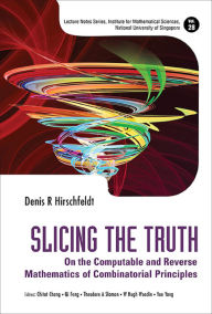 Title: SLICING THE TRUTH: On the Computable and Reverse Mathematics of Combinatorial Principles, Author: Denis R Hirschfeldt