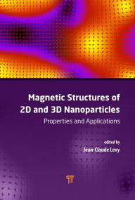 Title: Magnetic Structures of 2D and 3D Nanoparticles: Properties and Applications / Edition 1, Author: Jean-Claude Serge Levy