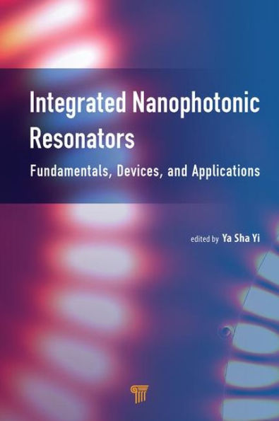 Integrated Nanophotonic Resonators: Fundamentals, Devices, and Applications / Edition 1