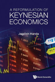 Title: A REFORMULATION OF KEYNESIAN ECONOMICS, Author: Jagdish Handa