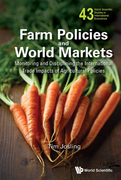 Farm Policies And World Markets: Monitoring And Disciplining The International Trade Impacts Of Agricultural Policies