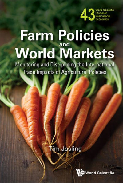 FARM POLICIES AND WORLD MARKETS: Monitoring and Disciplining the International Trade Impacts of Agricultural Policies