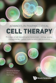 Title: ADVANCES IN PHARMACEUTICAL CELL THERAPY: Principles of Cell-Based Biopharmaceuticals, Author: Ralf Huss