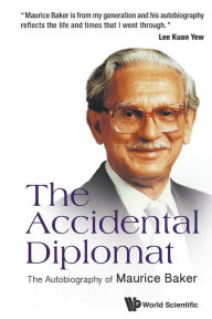 Title: Accidental Diplomat, The: The Autobiography Of Maurice Baker, Author: Maurice Baker