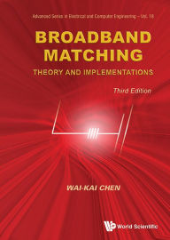 Title: Broadband Matching: Theory And Implementations (Third Edition) / Edition 3, Author: Wai-kai Chen