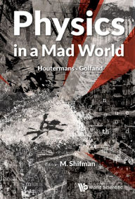 Title: PHYSICS IN A MAD WORLD, Author: Misha Shifman