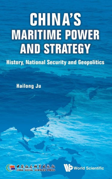 China's Maritime Power And Strategy: History, National Security And Geopolitics