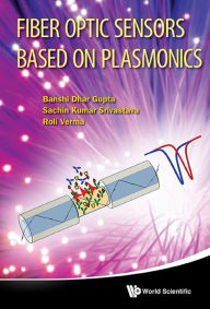 Title: FIBER OPTIC SENSORS BASED ON PLASMONICS, Author: Banshi Dhar Gupta
