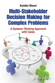 Title: MULTI-STAKEHOLDER DECISION MAKING FOR COMPLEX PROBLEMS: A Systems Thinking Approach with Cases, Author: Kambiz Maani