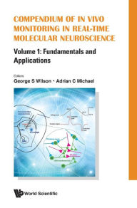 Title: Compendium Of In Vivo Monitoring In Real-time Molecular Neuroscience - Volume 1: Fundamentals And Applications, Author: George S Wilson