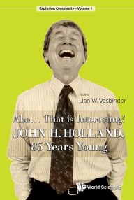 Title: AHA..... THAT IS INTERESTING!: John H Holland, 85 Years Young, Author: Jan Wouter Vasbinder