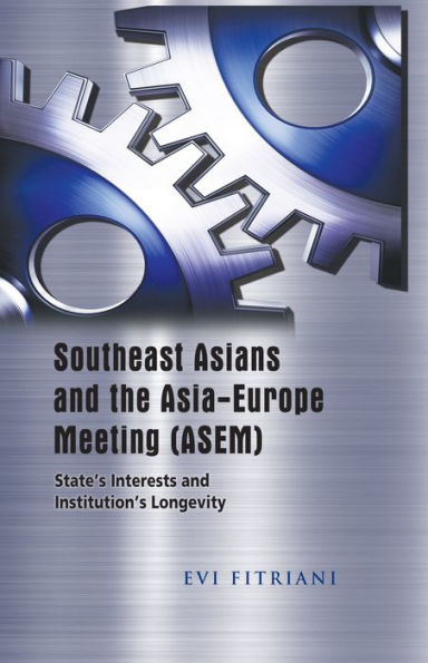 Southeast Asians and the Asia-Europe Meeting (ASEM): State's Interests and Institution's Longevity