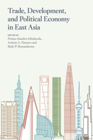 Title: Trade, Development, and Political Economy in East Asia: Essays in Honour of Hal Hill, Author: Prema-Chandra Athukorala