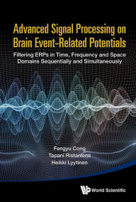 Title: Advanced Signal Processing On Brain Event-related Potentials: Filtering Erps In Time, Frequency And Space Domains Sequentially And Simultaneously, Author: Fengyu Cong