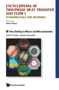 Title: Encyclopedia Of Two-phase Heat Transfer And Flow I: Fundamentals And Methods - Volume 3: Flow Boiling In Macro And Microchannels, Author: John R Thome