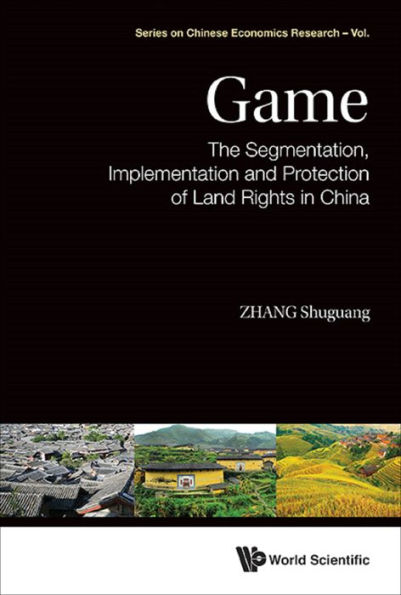 GAME: SEGMENT, IMPLEMENT & PROTECT OF LAND RIGHTS IN CHINA: The Segmentation, Implementation and Protection of Land Rights in China