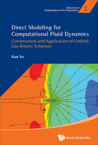 Title: DIRECT MODELING FOR COMPUTATIONAL FLUID DYNAMICS: Construction and Application of Unified Gas-Kinetic Schemes, Author: Kun Xu