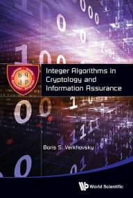 Title: INTEGER ALGORITHMS IN CRYPTOLOGY AND INFORMATION ASSURANCE, Author: Boris S Verkhovsky