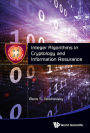 INTEGER ALGORITHMS IN CRYPTOLOGY AND INFORMATION ASSURANCE