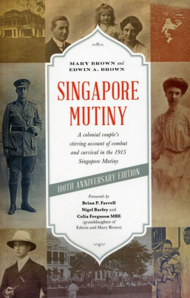 Singapore Mutiny: A Colonial Couple's Stirring Account of Combat and Survival in the 1915 Singapore Mutiny