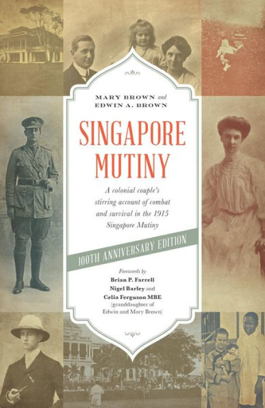 Singapore Mutiny: A Colonial Couple's Stirring Account of Combat and Survival in the 1915 Singapore Mutiny