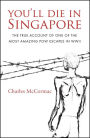 You'll Die in Singapore: The True Account of One of the Most Amazing POW Escapes in WWII