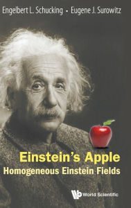 Title: Einstein's Apple: Homogeneous Einstein Fields, Author: Engelbert L Schucking
