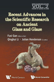 Title: Recent Advances In The Scientific Research On Ancient Glass And Glaze, Author: Qinghui Li