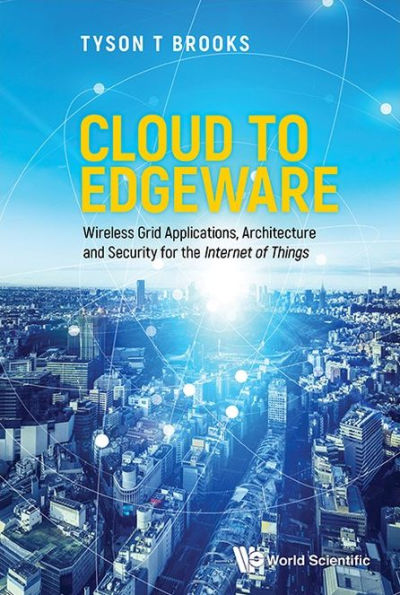 Cloud To Edgeware: Wireless Grid Applications, Architecture And Security For The "Internet Of Things"