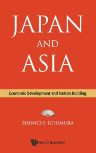 Title: Japan And Asia: Economic Development And Nation Building, Author: Shinichi Ichimura