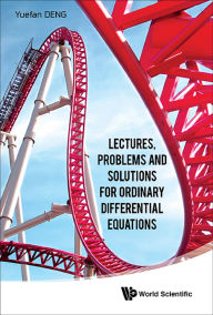 Title: LECTURES, PROBLEM & SOLUTION ORDINARY DIFFERENTIAL EQUATION, Author: Yuefan Deng