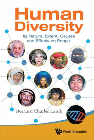 Title: HUMAN DIVERSITY: ITS NATURE, EXTENT, CAUSES & EFFECTS ON PPL: Its Nature, Extent, Causes and Effects on People, Author: Bernard Charles Lamb