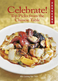 Title: Celebrate! Top Picks from the Chinese Table, Author: Mrs Leong Yee Soo