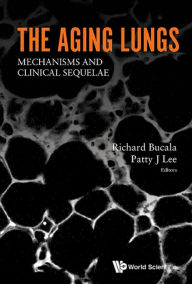 Title: AGING LUNGS, THE: MECHANISMS AND CLINICAL SEQUELAE: Mechanisms and Clinical Sequelae, Author: Richard Bucala