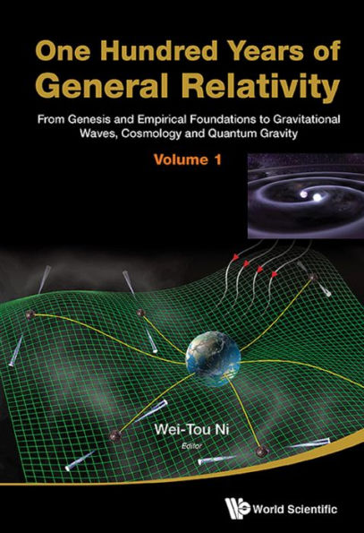 ONE HUNDRED YRS GEN REL (V1): From Genesis and Empirical Foundations to Gravitational Waves, Cosmology and Quantum Gravity(Volume 1)
