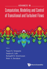 Title: Advances In Computation, Modeling And Control Of Transitional And Turbulent Flows, Author: Tapan K Sengupta