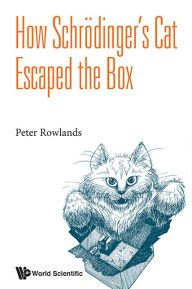 Title: HOW SCHRODINGER'S CAT ESCAPED THE BOX, Author: Peter Rowlands