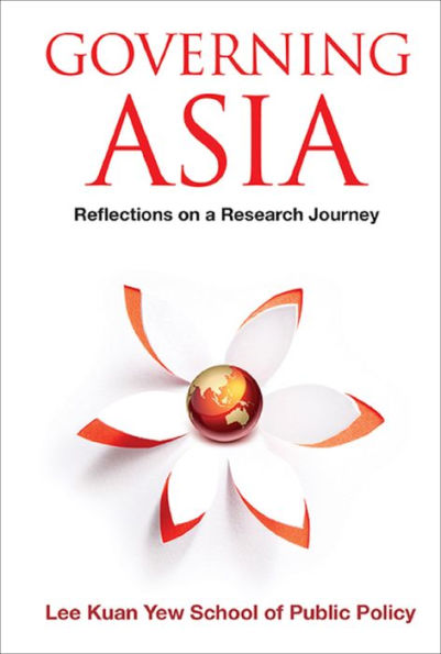 GOVERNING ASIA: REFLECTIONS ON A RESEARCH JOURNEY: Reflections on a Research Journey