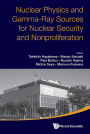 Nuclear Physics And Gamma-ray Sources For Nuclear Security And Nonproliferation - Proceedings Of The International Symposium