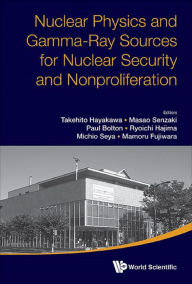 Title: NUCL PHYS & GAMMA-RAY SOURCES FOR NUCL SECURITY & NONPROLIFE: Proceedings of the International Symposium, Author: Takehito Hayakawa