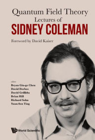 Title: LECTURES OF SIDNEY COLEMAN ON QUANTUM FIELD THEORY: Foreword by David Kaiser, Author: David Kaiser